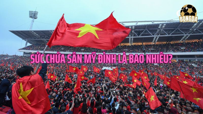 Sức chứa sân Mỹ Đình là bao nhiêu?