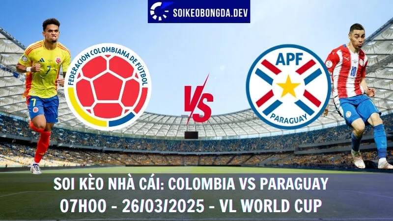Tỷ lệ kèo Colombia vs Paraguay - 26/03/2025 - VL World Cup 2025