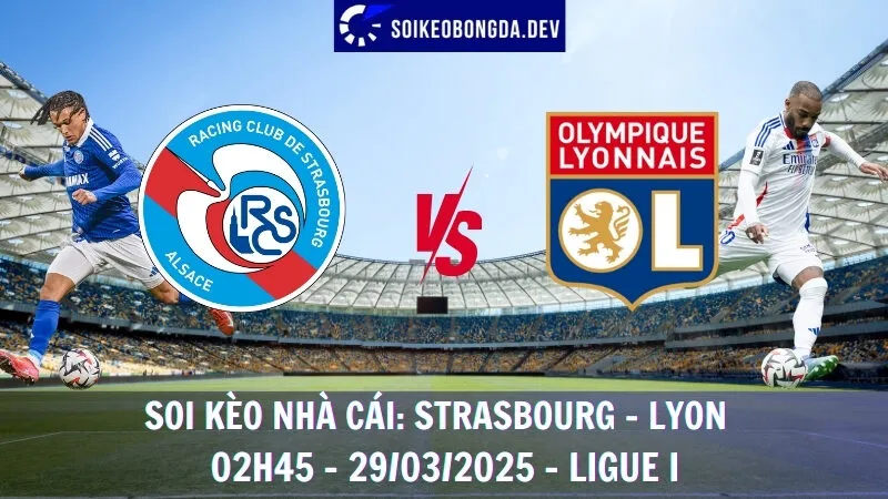 Soi kèo nhà cái Strasbourg vs Lyon - 29/03/2025 - Ligue I