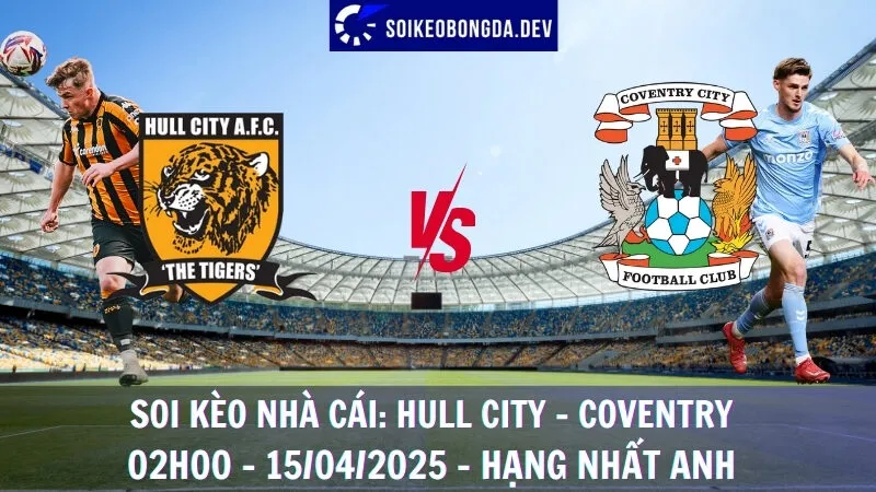 Soi kèo nhà cái Hull vs Coventry - 15/04/2025 - Hạng nhất Anh