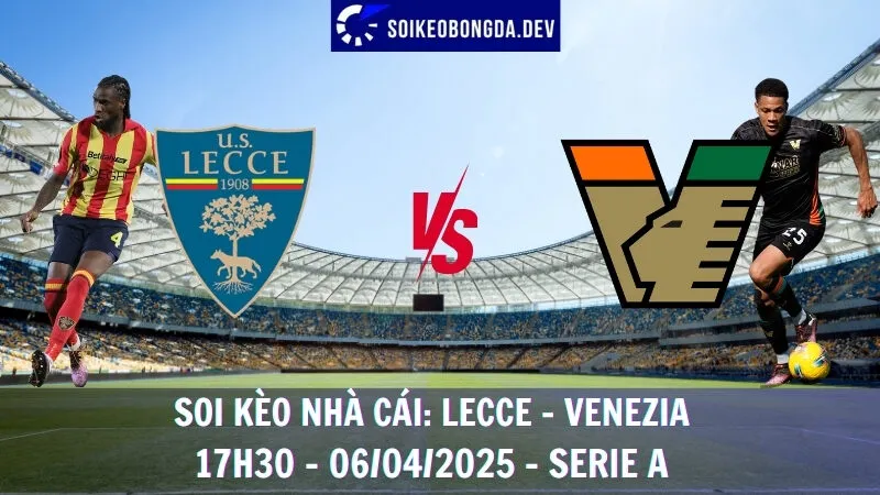 Giải mã nhà cái Lecce vs Venezia - 06/04/2025 - Serie A